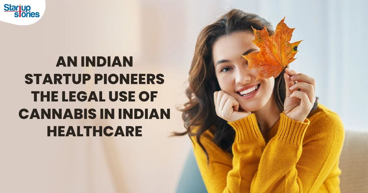 An Indian Startup Pioneers the legal use of cannabis in Indian Healthcare