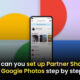 A Step-by-Step Guide to Setting Up Partner Sharing in Google Photos!,Startup Stories,Startup Stories India,Inspirational Stories 2024,Latest Technology News and Updates,2024 Technology News,Tech News,Google Photos partner sharing,Set up partner sharing,share photos Google Photos,set up sharing Google Photos,Google Photos sharing guide,how to share Google Photos,Google Photos share album,Google Photos sharing with partner,Google Photos share library,Google Photos family sharing,Google Photos,Google Photos Sharing,Google Photos Sharing Tips,Google Photos Update