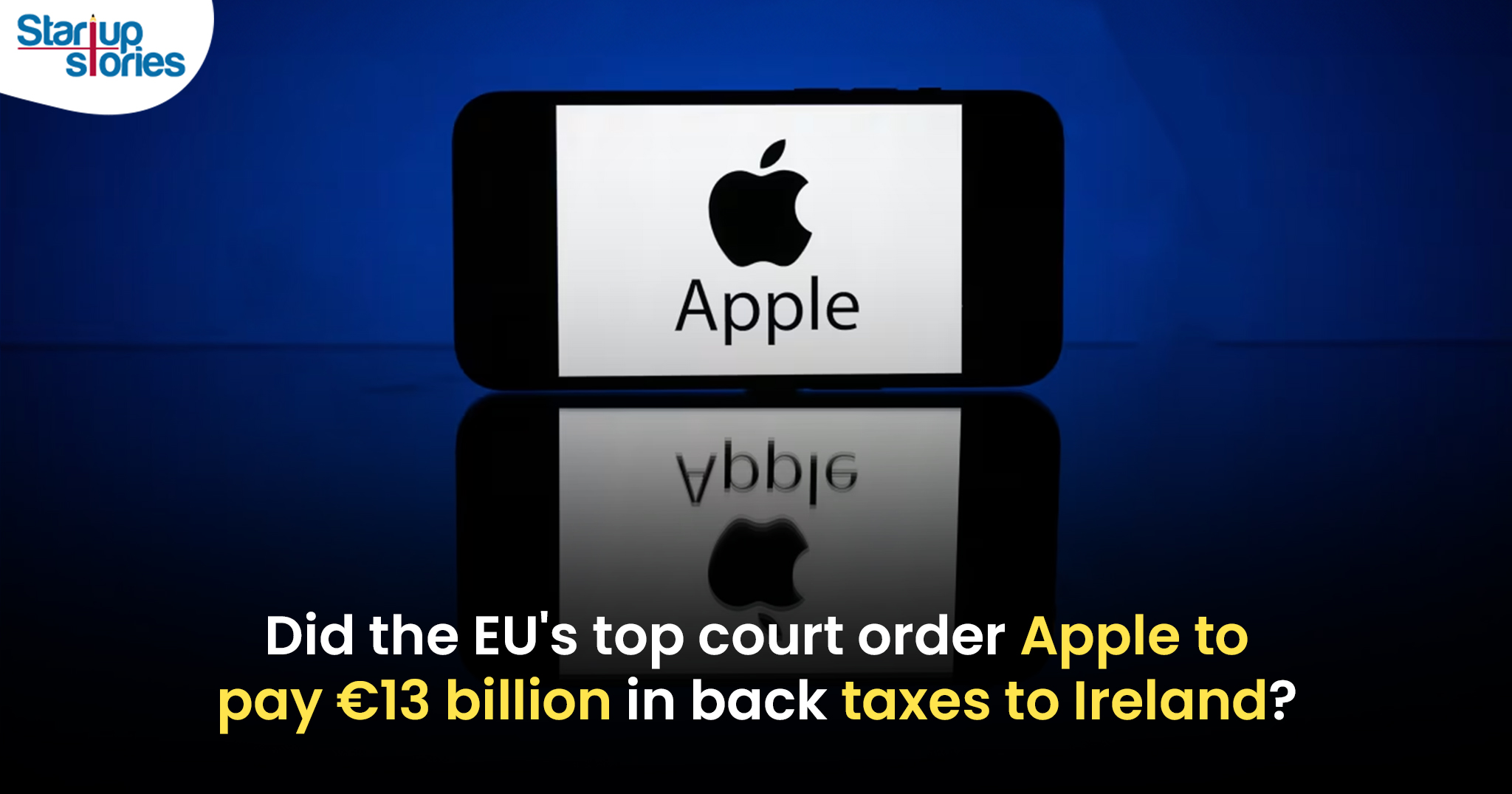 Apple Ordered to Pay €13 Billion in Back Taxes to Ireland by EU's Top Court!,Startup Stories,Startup Stories India,Inspirational Stories 2024,Latest Technology News and Updates,2024 Technology News,Tech News,Apple must pay 13 billion euros in back taxes to Ireland,Top EU court orders Apple to pay €13bn in back taxes,EU court orders Apple to pay Ireland,Apple To Pay Taxes To Ireland,Apple must rules pay billion bill,Top court rules Apple must pay billions in back taxes,EU Court,EU court rules Google,Apple Loses EU Tax Case,EU court orders Apple to pay back billions,Apple,Ireland EU Court