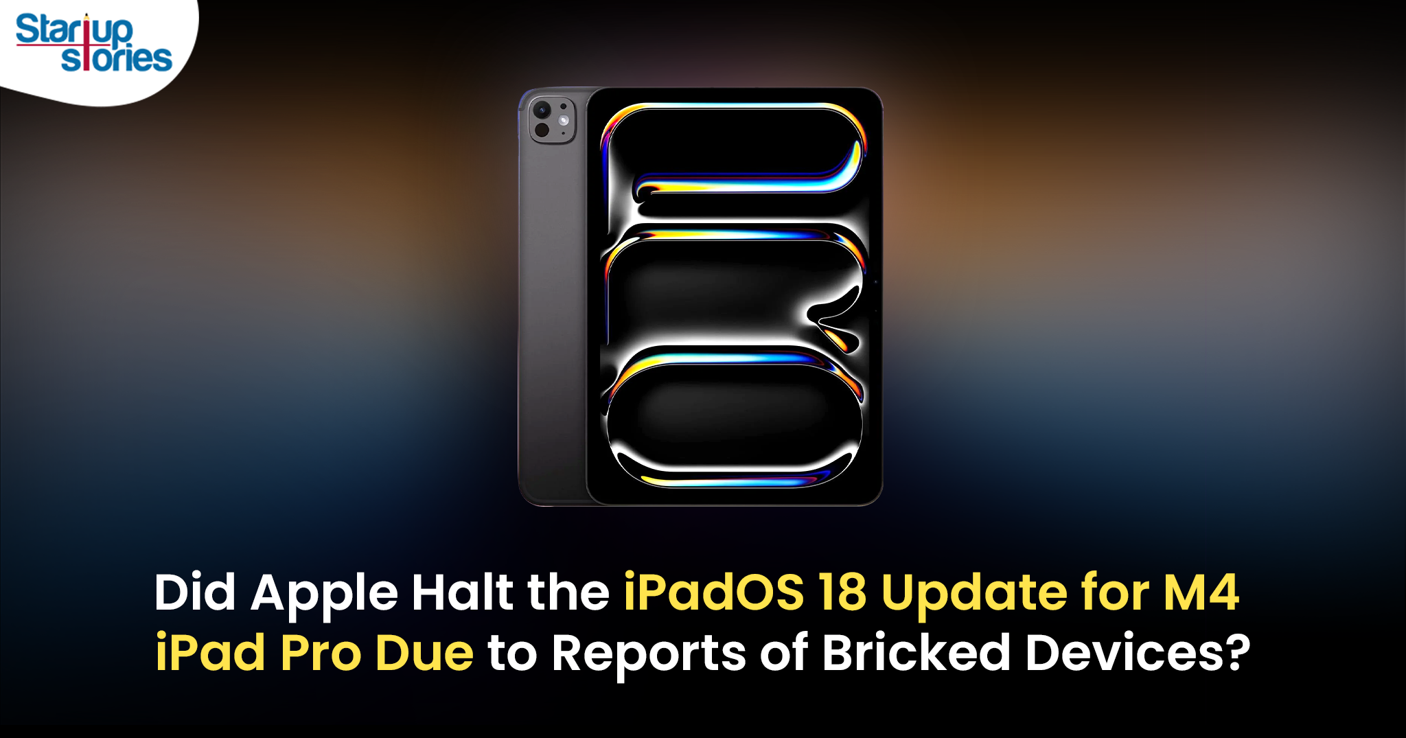 Apple Halts iPadOS 18 Update for M4 iPad Pro Amid Reports of Bricked Devices!,Startup Stories,Startup Stories India,Inspirational Stories 2024,Latest Technology News and Updates,2024 Technology News,Tech News,iPadOS 18,M4 iPad Pro,Bricked devices,Apple update issues,iPad Pro malfunction,Software update problems,Apple support response,Device recovery solutions,Apple Halts iPadOS 18 Update,Apple,Apple Latest Update,Apple Latest Update Issues,iPadOS 18 Update Issues