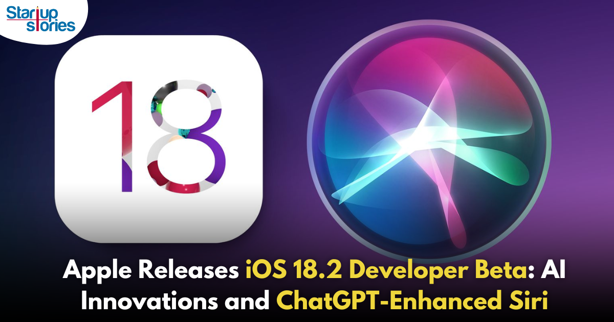 Apple Rolls Out iOS 18.2 Developer Beta: New AI Features and ChatGPT Integration!,Startup Stories,Startup Stories India,Latest Technology News and Updates,2024 Technology News,Tech News,startup news,Apple rolls out iOS 18.2,new features in iOS 18.2 developer beta,how to access iOS 18.2 beta for developers,AI enhancements in Apple’s iOS 18.2 update,Apple unveils new AI features,Key Features of iOS 18.2,Apple Writing Tools,New AI-Powered Features,Apple New AI-Powered Features,Apple Enhanced Writing Tools,Apple ChatGPT-Powered Siri,ChatGPT-Powered Siri,AI,ChatGPT