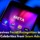 Meta Revives Facial Recognition Technology to Combat ‘Celeb Bait’ Scams!,Startup Stories,Startup Stories India,Latest Technology News and Updates,2024 Technology News,Tech News,startup news,Meta facial recognition technology,celeb bait scams,combating online fraud,facial recognition for security,Meta technology updates,scam prevention strategies,celebrity impersonation scams,AI and facial recognition,Meta social media safety,protecting users from scams,Celeb Bait,Meta testing facial recognition technology,Meta Revives Facial Recognition Technology,Meta,Future Applications of Facial Recognition,Meta Future Applications of Facial Recognition,Meta,Facebook