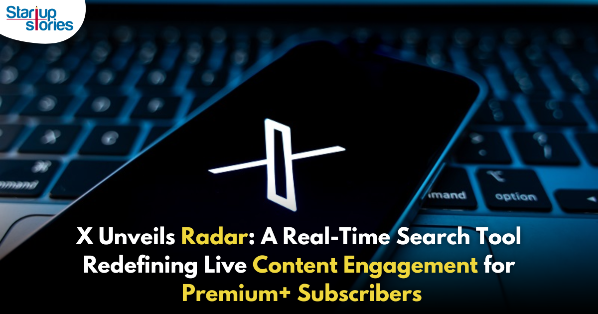 X Introduces Radar: A Game-Changing Real-Time Search Tool for Premium+ Subscribers!,Startup Stories,Startup Stories India,Latest Technology News and Updates,2024 Technology News,Tech News,startup news,X unveils Radar,X Introduces Radar,X Launches Radar for Premium+ Users,Twitter,X,What Is X’s New Tool,X New Tool,X New Tool Radar,Radar Evolution of the Tool,How Radar Works,Radar A Premium Feature for Premium Users,Radar Subscription Details,X Subscription Details,X Latest Update,X Latest Tool,Radar