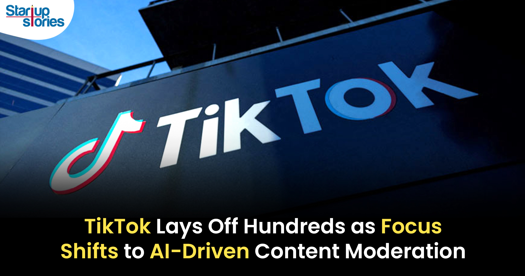 TikTok Cuts Hundreds of Jobs as Focus Shifts to AI-Driven Content Moderation