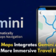 Google Maps Adds Gemini AI for Smarter Travel Assistance!