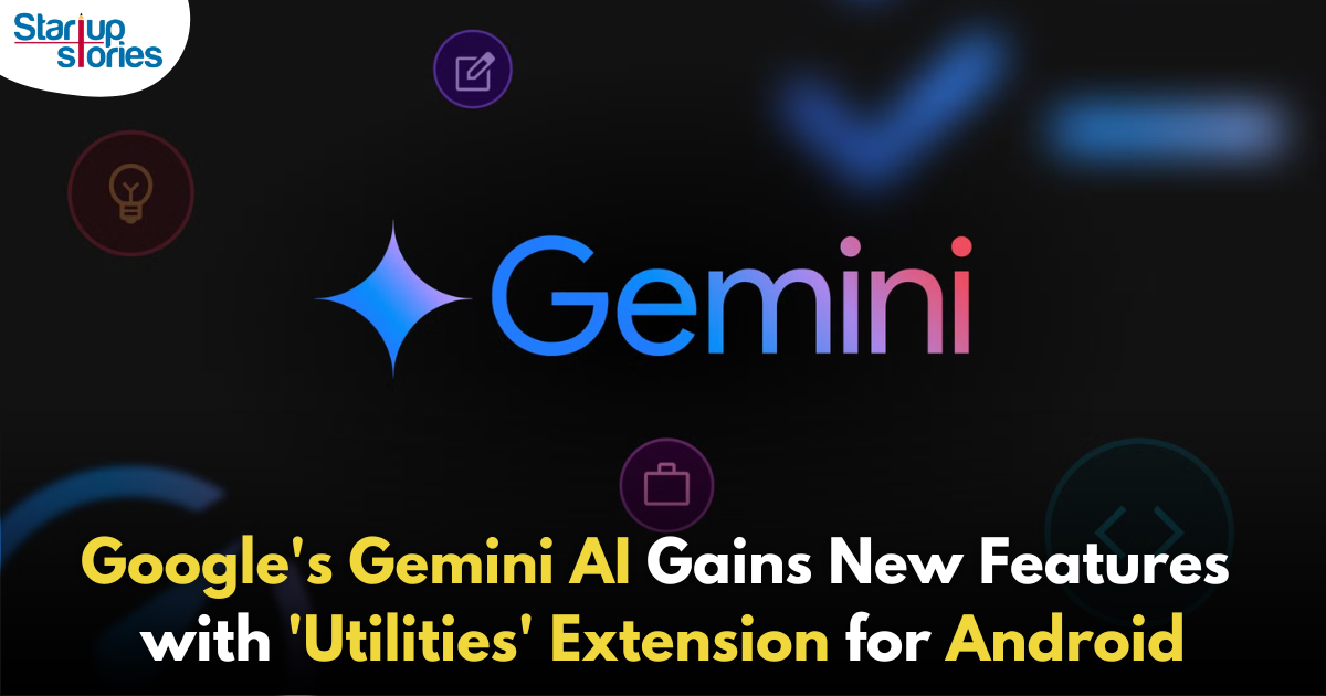 Google’s Gemini AI Expands Capabilities with New ‘Utilities’ Extension on Android!