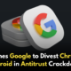 Google Faces DOJ Push to Divest Chrome and Android to Restore Search Market Competition!