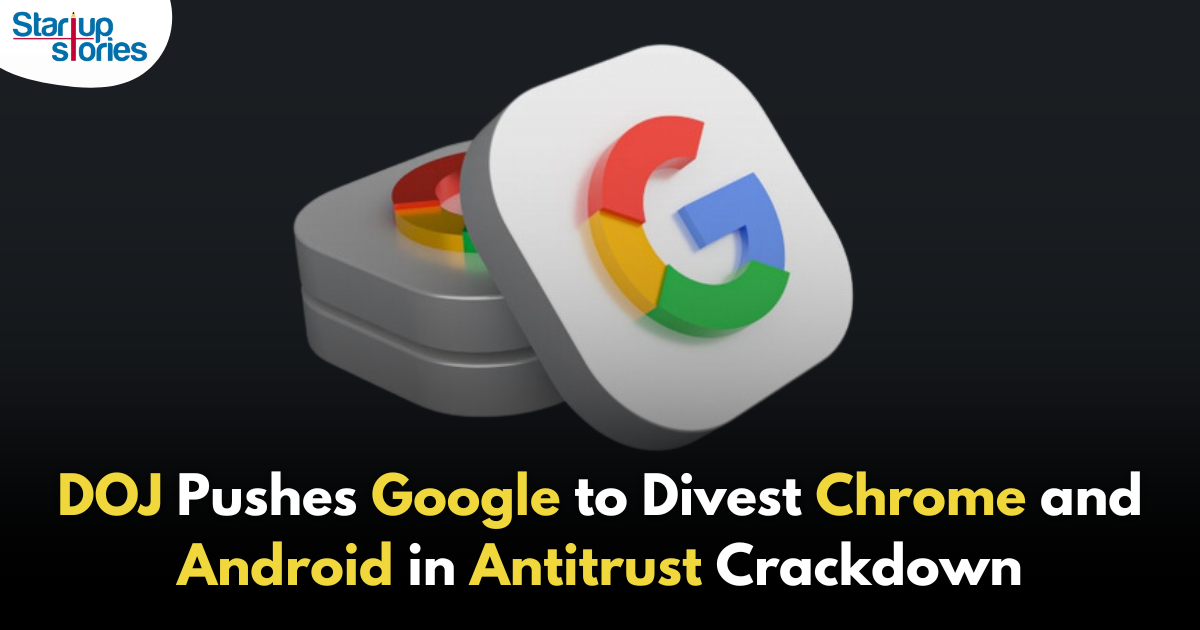 Google Faces DOJ Push to Divest Chrome and Android to Restore Search Market Competition!