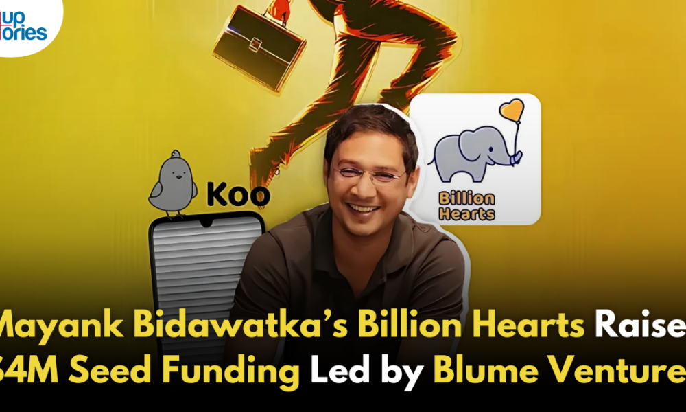 Mayank Bidawatka’s Billion Hearts Secures $4M in Seed Funding Led by Blume Ventures!