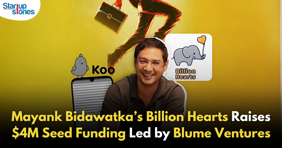 Mayank Bidawatka’s Billion Hearts Secures $4M in Seed Funding Led by Blume Ventures!