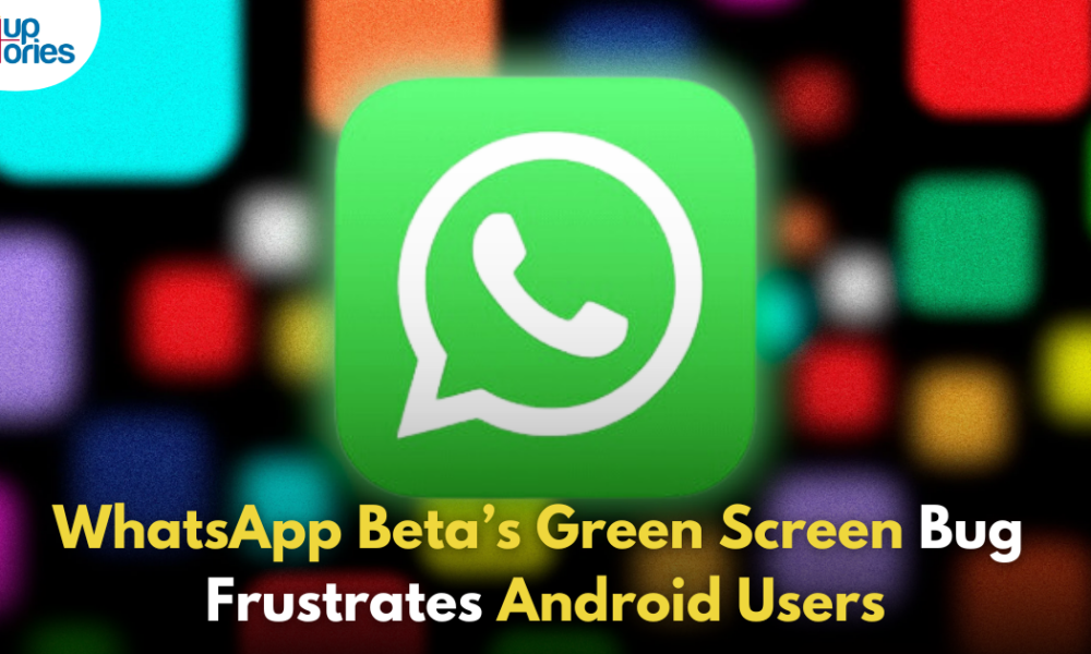 WhatsApp Beta Users Face Disruptive Green Screen Bug on Android!