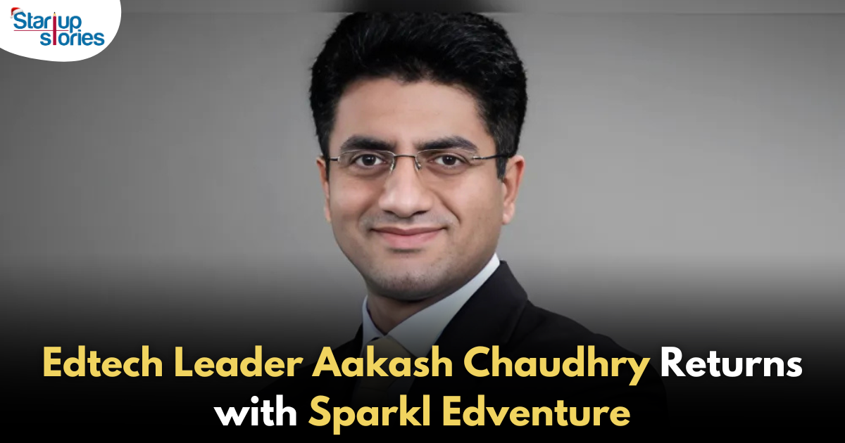 Edtech Entrepreneur Aakash Chaudhry Makes Comeback with Sparkl Edventure