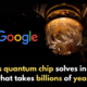 Google's quantum chip cracks tasks in minutes, impossible for classical computers in billions of years