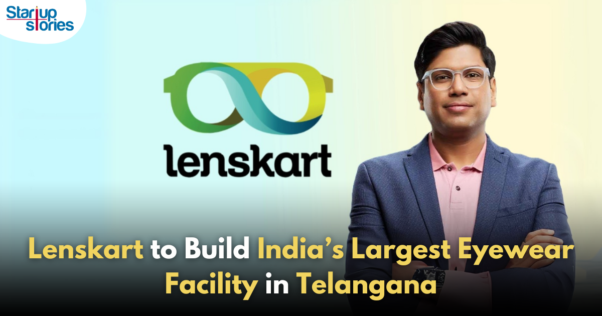 Lenskart to Build Largest Eyewear Manufacturing Facility in Telangana!