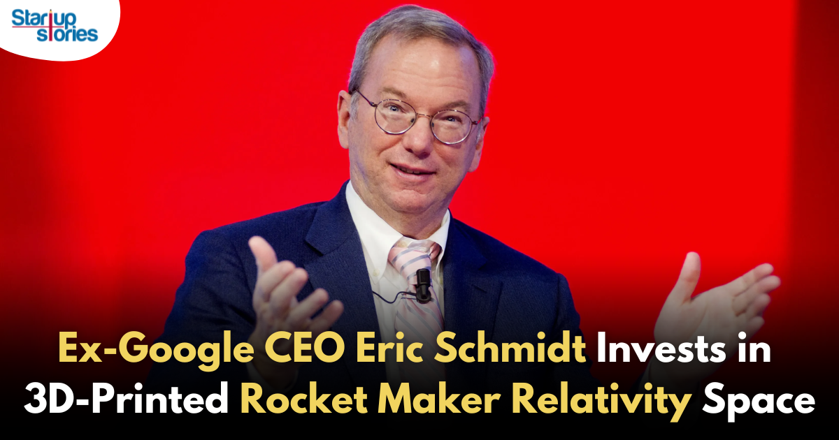 Former Google CEO Eric Schmidt Invests in 3D-Printed Rocket Maker Relativity Space