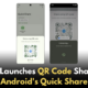 Google Rolls Out QR Code Sharing for Quick Share on Android