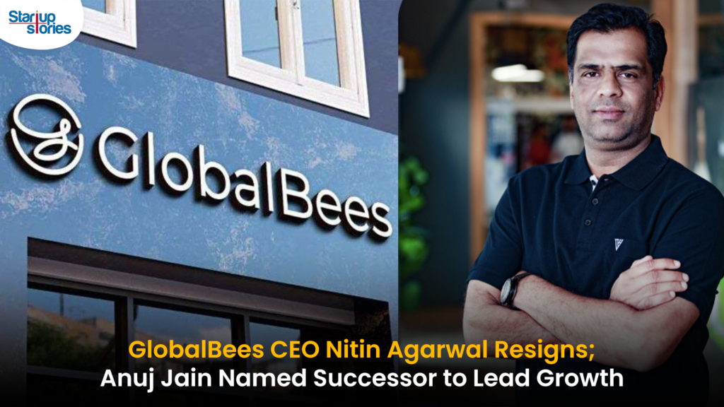 GlobalBees CEO Nitin Agarwal Steps Down; Anuj Jain Appointed as ...